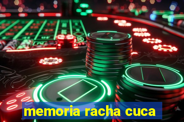 memoria racha cuca